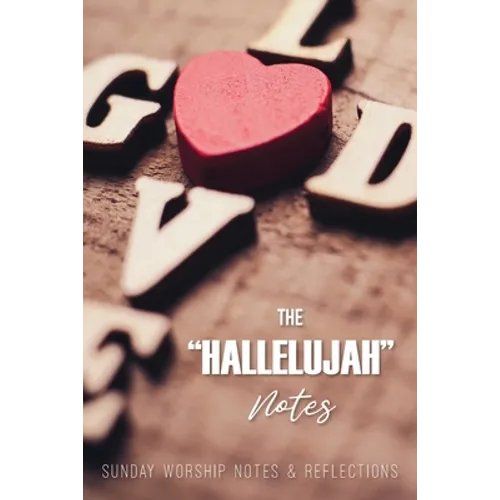The Hallelujah Notes: Sunday Worship Notes & Reflections