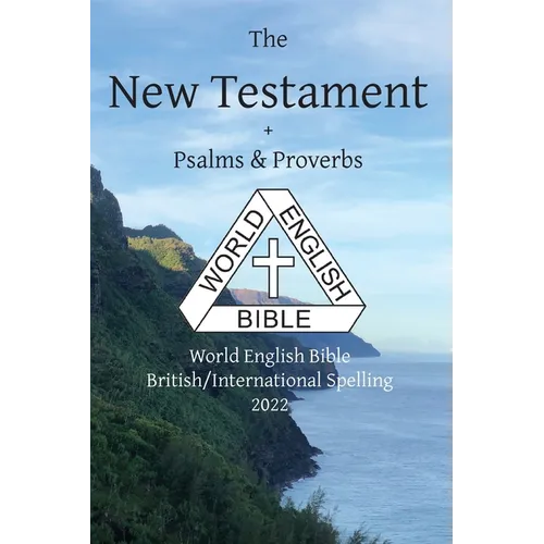 The New Testament + Psalms and Proverbs: World English Bible British/International Spelling 2022