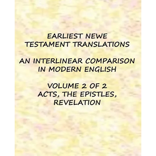 Earliest Newe Testament Translations - Volume 2: Acts, the Epistles, Revelation