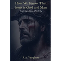 How We Know That Jesus is God and Man: The Incarnation of Infinity
