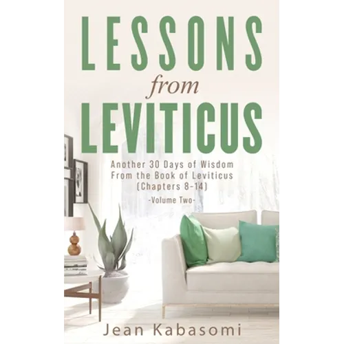 Lessons from Leviticus: Another 30 Days of Wisdom from the Book of Leviticus (Chapters 8-14) - Volume Two
