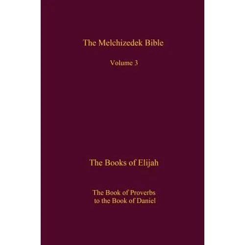 The Melchizedek Bible, Volume 3: The Books of Elijah
