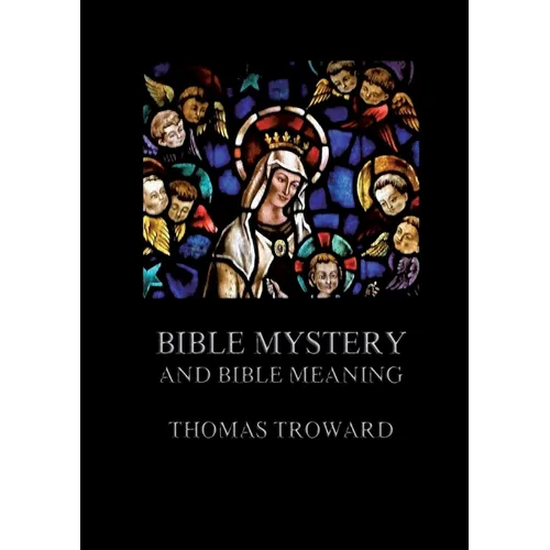 Bible Mystery And Bible Meaning: Biographically Annotated Edition