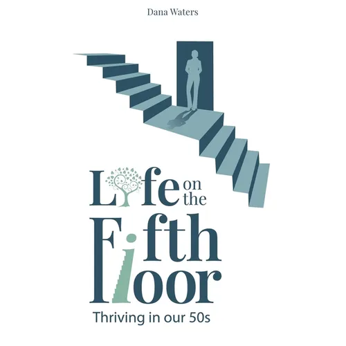 Life on the Fifth Floor: Thriving in Our 50s