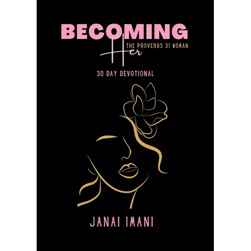 Becoming Her The Proverbs 31 Woman: 30 Day Devotional
