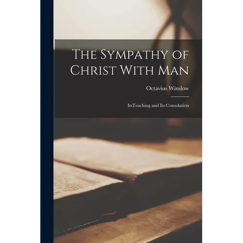 The Sympathy of Christ With Man: ItsTeaching and its Consolation