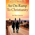 An On-Ramp To Christianity: For New Converts