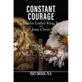 Constant Courage: Dr. Martin Luther King, Jr. and Jesus Christ