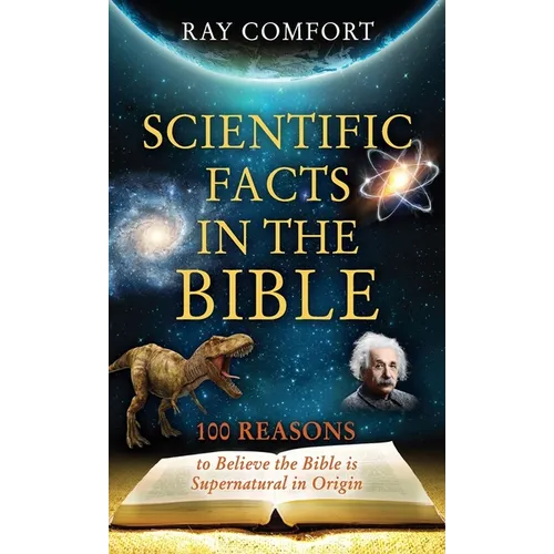 Scientific Facts in the Bible: 100 Reasons to Believe the Bible is Supernatural in Origin
