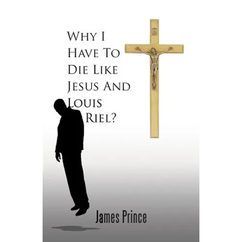 Why I Have to Die Like Jesus and Louis Riel?