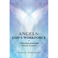 Angels: God's Workforce: A View from Jewish and Christian Scriptures