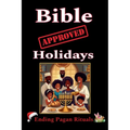Bible Approved Holidays: Ending Pagan Rituals: Ending Pagan Rituals