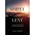 Simply Lent: A Journey Of Reflection And Renewal With Jesus