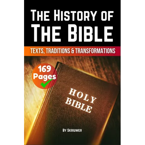 The History of the Bible: Texts, Traditions, and Transformations (Skriuwer.com Edition)