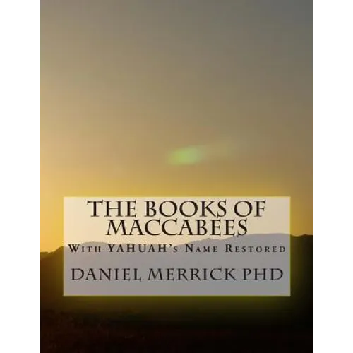 The Books Of Maccabees: With YAHUAH's Name Restored