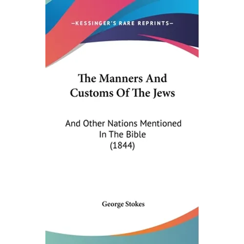 The Manners And Customs Of The Jews: And Other Nations Mentioned In The Bible (1844)
