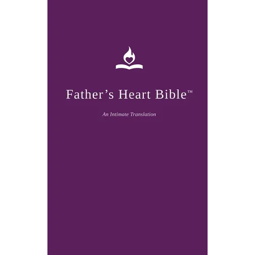 Father's Heart Bible (Hardback - Plum Edition): An Intimate Translation