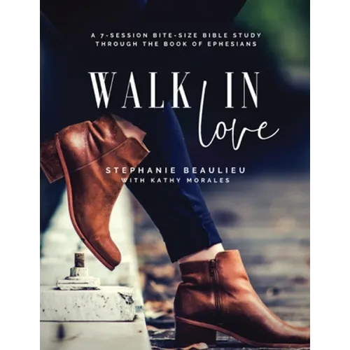 Walk in Love - A Bite-Size Bible Study(R) Through Ephesians