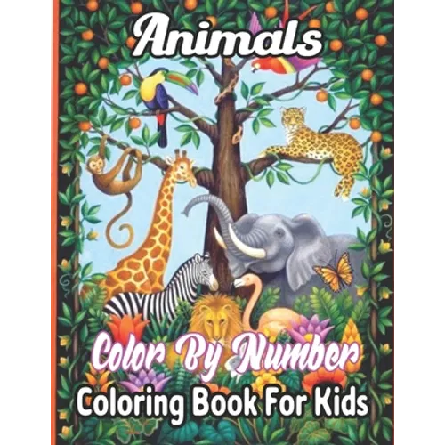 Animals Color By Number Coloring Book For Kids: A Coloring Book With Color By Number. Featuring 50 Incredibly Cute and Lovable Baby Animals from Fores