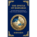 The Epistle of Barnabas: A Journey Through Faith and Understanding (Deluxe Hardbound Edition)