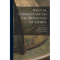 Biblical Commentary on the Prophecies of Ezekiel