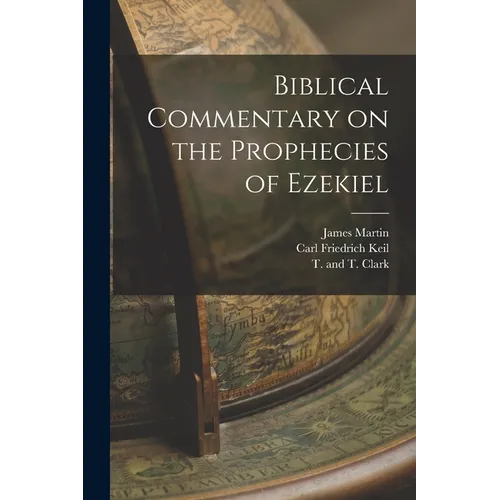 Biblical Commentary on the Prophecies of Ezekiel
