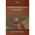 The Bible Period by Period: A Manual for the Study of the Bible by Periods