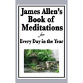 James Allen's Book of Meditations for Every Day in the Year: Daily Reflections on Thought, Character, and the Discipline of Mind
