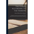 The Gospel According To The Hebrews: Its Fragments Translated And Annotated, With A Critical Analysis Of The External And Internal Evidence Relating T