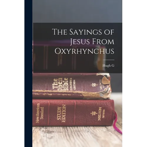 The Sayings of Jesus From Oxyrhynchus