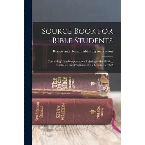 Source Book for Bible Students; Containing Valuable Quotations Relating to the History, Doctrines, and Prophecies of the Scriptures, 1922