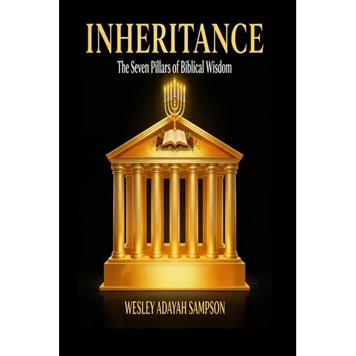 Inheritance The Seven Pillars of Biblical Wisdom