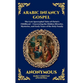 Arabic Infancy Gospel: The Lost Apocryphal Tales of Christ's Childhood - Uncovering the Hidden Miracles, Mysteries, and Early Years of the Holy Family