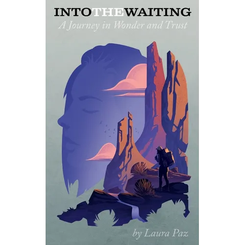 Into the Waiting: A Journey in Wonder and Trust