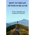 How to Obtain Optimum Health: From A Scientific and Scriptural Perspective