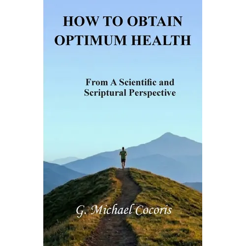 How to Obtain Optimum Health: From A Scientific and Scriptural Perspective