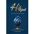 At His Feet Companion Journal: Where Breakthrough Meets Surrender
