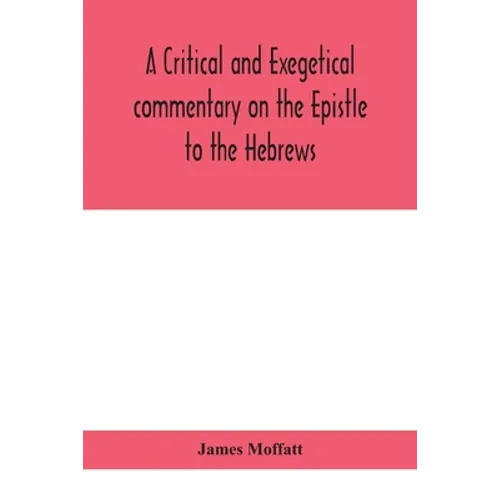 A Critical And Exegetical Commentary On The Epistle To The Hebrews