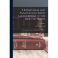 A Paraphrase and Annotations Upon All the Books of the New Testament: Briefly Explaining All the Difficult Places Thereof; Volume 1