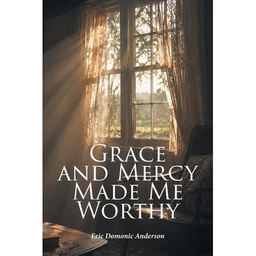 Grace and Mercy Made Me Worthy