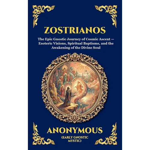 Zostrianos: The Epic Gnostic Journey of Cosmic Ascent - Esoteric Visions, Spiritual Baptisms, and the Awakening of the Divine Soul (Large Print Deluxe