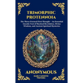 Trimorphic Protennoia: The Three-Formed First Thought - An Essential Gnostic Text of Mystical Revelation, Divine Wisdom, and Ancient Spiritual Mysteri