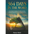 364 Days in the Word: Your Guide For Reading The Bible Carefully, Studying It Prayerfully Living It Out Practically