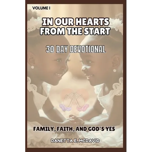In Our Hearts from the Start: 30 Day Devotional Family, Faith, and Gods Yes