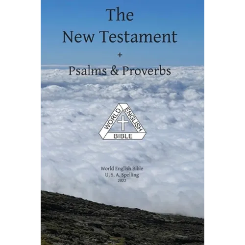 The New Testament + Psalms & Proverbs World English Bible U. S. A. Spelling
