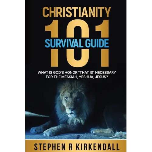 Christianity 101 Survival Guide: What Is God's Honor "That Is " Necessary for the Messiah, Yeshua, Jesus