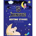 5 Minute Bedtime Stories for Toddlers: A Collection of Short Good Night Tales with Strong Morals and Affirmations to Help Children Fall Asleep Easily