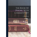 The Book Of Psalms, With Commentary