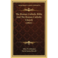 The Roman Catholic Bible And The Roman Catholic Church (1921)
