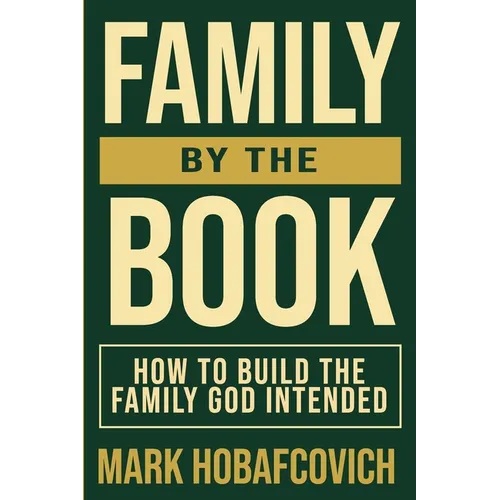 Family by the Book How to Build the Family God Intended